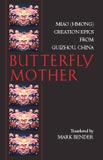 Dr. Mark Bender's book, Butterfly Mother: Miao (Hmong) Creation Epics from Guizhou, Chinan